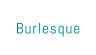 Burlesque